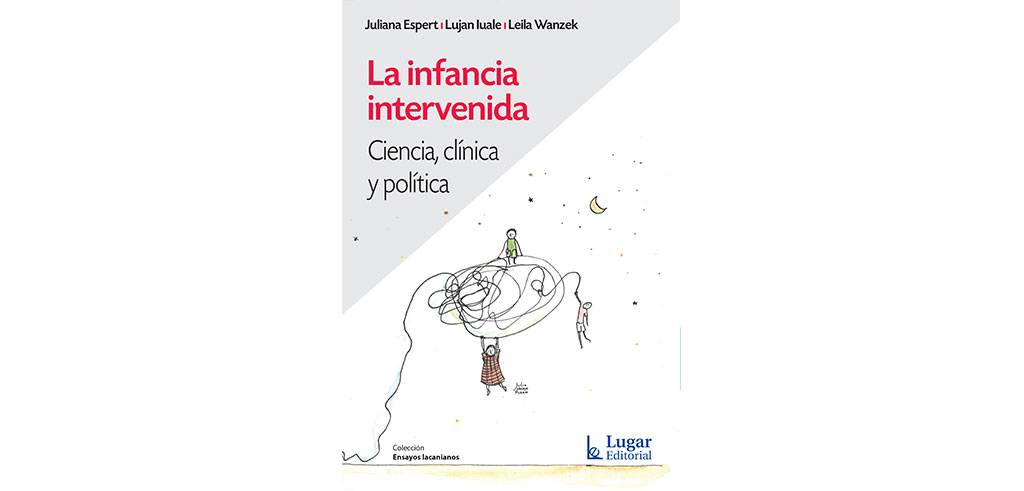 Nuevo libro de Juliana Espert y Leila Wanzek “La infancia intervenida – Ciencia, clínica y política” Rodulfos